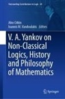 Alex Citkin, M Vandoulakis, Ioannis M. Vandoulakis - V.A. Yankov on Non-Classical Logics, History and Philosophy of Mathematics