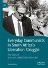 Alan Kirkaldy - Everyday Communists in South Africa's Liberation Struggle
