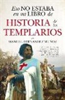 Manuel Fernandez Munoz - Eso No Estaba En Mi Libro de Historia de Los Templarios