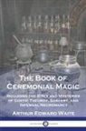 Arthur Edward Waite - The Book of Ceremonial Magic