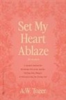 A. W. Tozer - Set My Heart Ablaze (for Women)