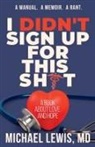 MD. Michael Lewis, Michael Lewis, Michael Lewis MD - I Didn't Sign Up For This Shit