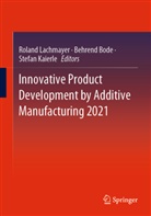 Behrend Bode, Stefan Kaierle, Roland Lachmayer - Innovative Product Development by Additive Manufacturing 2021