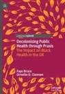 Faye Bruce, Ornette D Clennon, Ornette D. Clennon - Decolonising Public Health through Praxis