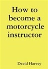 David Harvey - How to become a motorcycle instructor