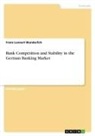Franz Lennart Wunderlich - Bank Competition and Stability in the German Banking Market