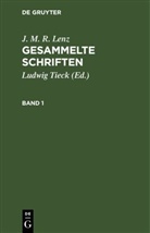 J. M. R. Lenz, Ludwig Tieck - J. M. R. Lenz: Gesammelte Schriften - Band 1: J. M. R. Lenz: Gesammelte Schriften. Band 1