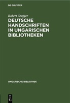 Robert Gragger - Deutsche Handschriften in ungarischen Bibliotheken