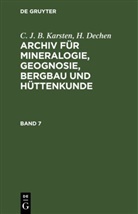 H. Dechen, C. J. B. Karsten - C. J. B. Karsten; H. Dechen: Archiv für Mineralogie, Geognosie, Bergbau und Hüttenkunde - Band 7: C. J. B. Karsten; H. Dechen: Archiv für Mineralogie, Geognosie, Bergbau und Hüttenkunde. Band 7