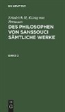 König von Preussen Friedrich II - Friedrich II, König von Preussen: Des Philosophen von Sanssouci sämtliche Werke. Band 3