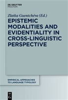 Zlatka Guentchéva - Epistemic Modalities and Evidentiality in Cross-Linguistic Perspective