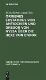 Erich Klostermann - Origenes Eustathius von Antiochien und Gregor von Nyssa über die Hexe von Endor