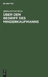 Willibald Emil Weiss - Über den Begriff des Minderkaufmanns