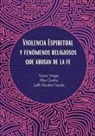 Judith Bautista Fajardo, Alba Onofrio, Karina Vargas - Violencia Espiritual y Fenómenos Religiosos Que Abusan de le Fe