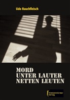 Udo Rauchfleisch - Mord unter lauter netten Leuten
