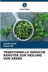 Huma Ali, Savita Dixit - TRADITIONELLE INDISCHE KRÄUTER ZUR HEILUNG VON KREBS