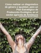 José Antonio Serrano Gallego - Cómo realizar un diagnóstico de género e igualdad, para un Plan Estratégico de Producción Ecológica, en el sector agrícola de Andalucía