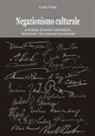 Carlo Vitali - Negazionismo culturale antologia di teorie scientifiche "eliminate" dai consessi accademici