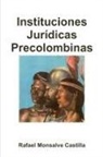 Rafael Monsalve Castilla - Instituciones Jurídicas Precolombinas
