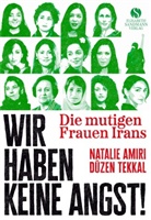 Natalie Amiri, Düzen Tekkal, Natalie Amiri, Tekkal, Düzen Tekkal - Die mutigen Frauen Irans