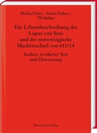 Michael Eber, Stefan Esders, Till Stüber - Die Lebensbeschreibung des Lupus von Sens und der merowingische Machtwechsel von 613/14
