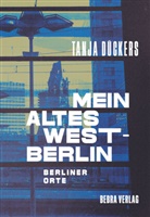 Tanja Dückers - Mein altes West-Berlin