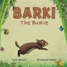 Toyin Akanni - BARKI THE BRAVE - A Story About Bravery And Kindness