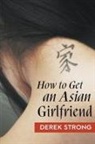 Derek Strong - How to Get an Asian Girlfriend