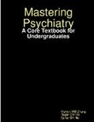Cyrus Sh Ho, Roger CM Ho, Melvyn Wb Zhang - Mastering Psychiatry
