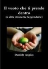 Daniele Angius - Il vuoto che ti prende dentro e altre stranezze leggendarie