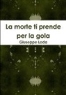 Giuseppe Loda - La morte ti prende per la gola