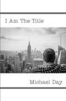 Michael Day - I Am The Title