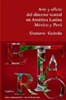 Gustavo Geirola - Arte y oficio del director teatral en América Latina