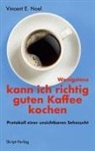 Vincent E Noel, Vincent E. Noel - Wenigstens kann ich richtig guten Kaffee kochen