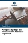 Azza El Amir - Antigene Epitope der Infektion mit Fasciola Gigantica