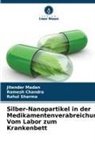 Ramesh Chandra, Jitender Madan, Rahul sharma - Silber-Nanopartikel in der Medikamentenverabreichung: Vom Labor zum Krankenbett