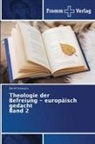 Detlef Schwartz - Theologie der Befreiung - europäisch gedacht Band 2