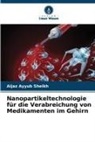 Aijaz Ayyub Sheikh - Nanopartikeltechnologie für die Verabreichung von Medikamenten im Gehirn