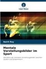 Nairit Roy - Mentale Vorstellungsbilder im Sport