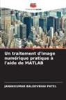 Janakkumar Baldevbhai Patel - Un traitement d'image numérique pratique à l'aide de MATLAB