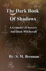 S. M. Brennan - The Dark Book Of Shadows - A Grimoire of Sorcery and Dark Witchcraft