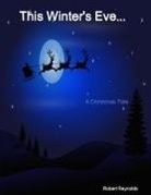 Robert Reynolds - This Winter's Eve... A Christmas Tale