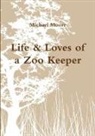 Michael Moore - Life & Loves of a Zoo Keeper