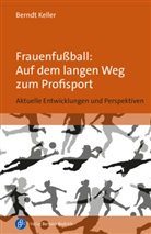Berndt Keller, Berndt (Prof. Dr.) Keller, Berndt (Prof. em. Dr.) Keller - Frauenfußball: Auf dem langen Weg zum Profisport