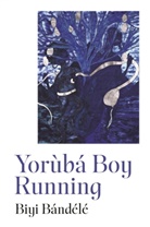 Biyi Bandele - Yoruba Boy Running