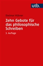 Dietmar Hübner, Dietmar (Prof. Dr.) Hübner - Zehn Gebote für das philosophische Schreiben