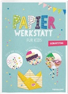 Elisabeth Kiefmann, Tessloff Verlag Ragnar Tessloff GmbH &amp; Co.KG - Papier-Werkstatt für Kids. Geburtstag