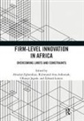 Abiodun Atta-Ankomah Egbetokun, Richmond Atta-Ankomah, Abiodun Egbetokun, Oluseye Jegede, Edward Lorenz, Lorenz Edward - Firm-Level Innovation in Africa
