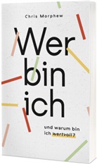 Chris Morphew - Wer bin ich und warum bin ich wertvoll?