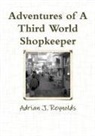 Adrian Reynolds - Adventures of A Third World Shopkeeper
